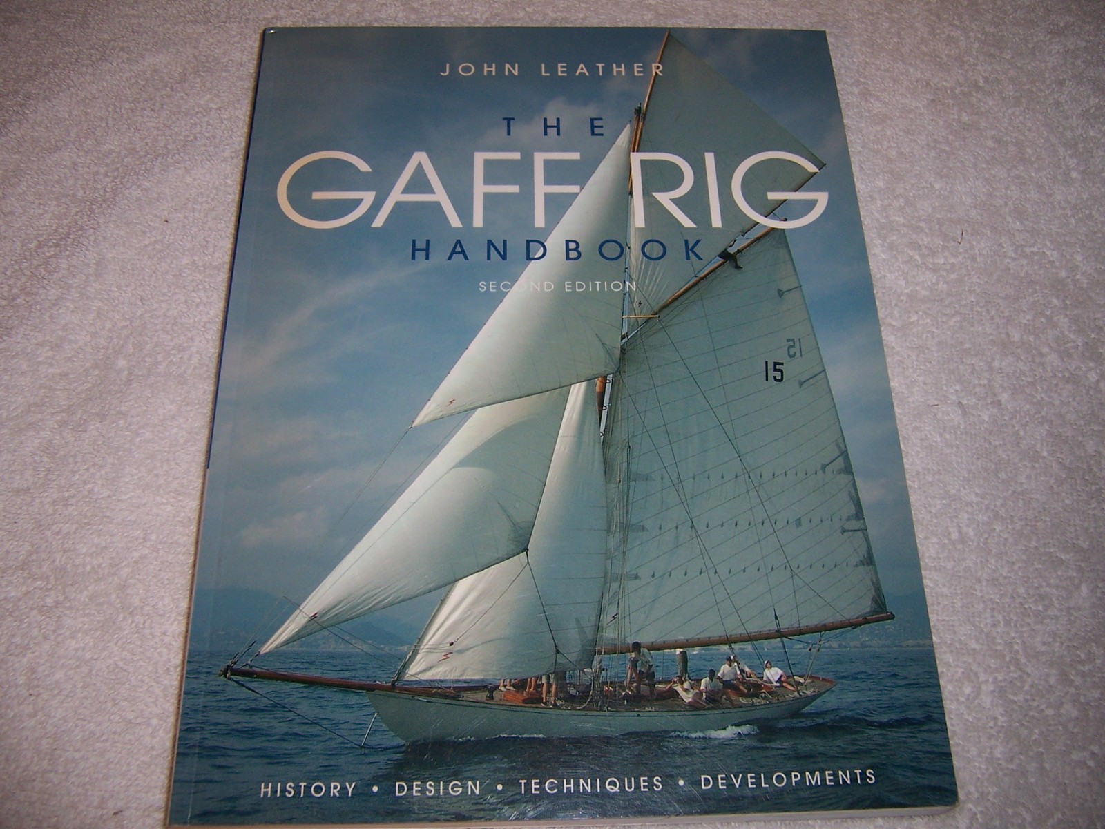 The Gaff Rig Handbook: History, Design, Techniques, Developments John Leather pb