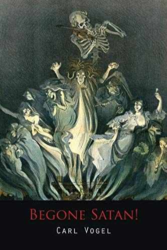 Begone Satan! a Soul-Stirring Account of – Paperback, by Vogel Carl – Very Good