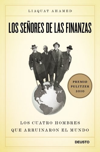 LOS SENORES DE LAS FINANZAS: LOS CUATRO HOMBRES QUE By Liaquat Ahamed & Jorge