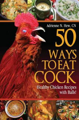 50 Ways to Eat Cock: Healthy Chicken Recipes with Balls! (Health Alter – GOOD