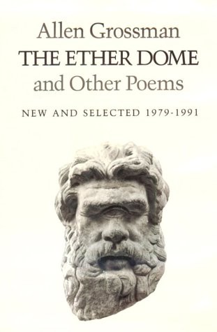 THE ETHER DOME AND OTHER POEMS: NEW AND SELECTED By Allen Grossman – Hardcover