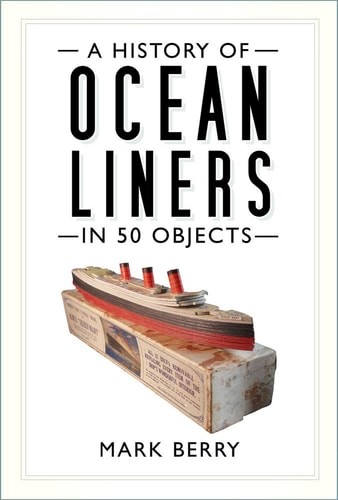 A History of Ocean Liners in 50 Obj by Mark Berry (paperback)