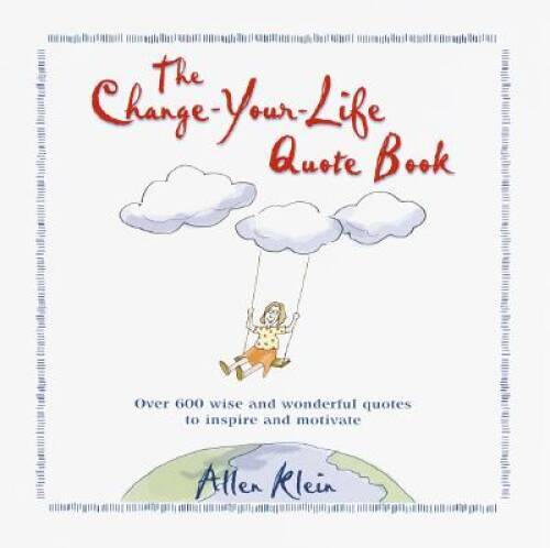 The Change-Your-Life Quote Book – Hardcover By Allen Klein – GOOD