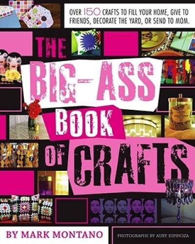 The Big-Ass Book of Crafts – Paperback By Montano, Mark – GOOD