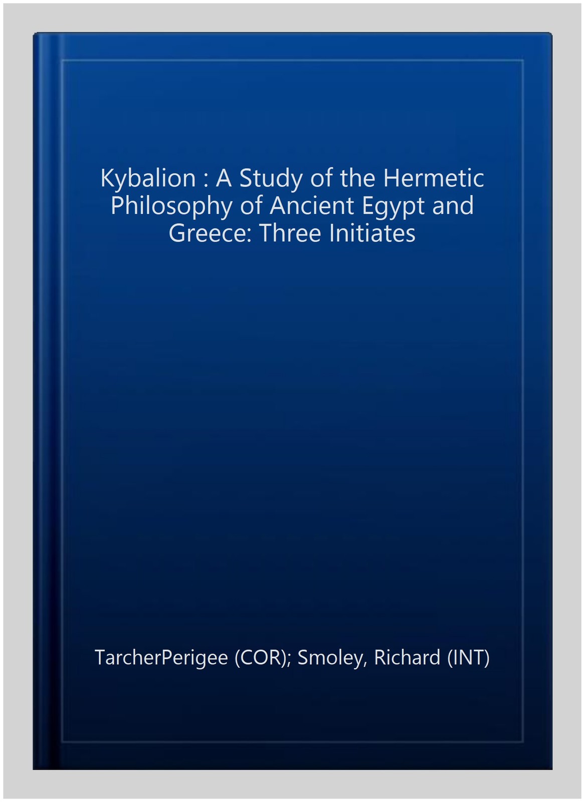 Kybalion : A Study of the Hermetic Philosophy of Ancient Egypt and Greece: Th…
