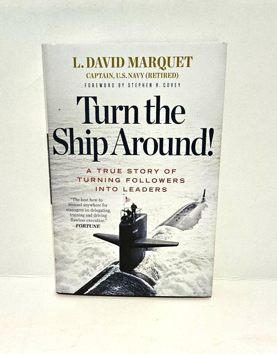 Turn the Ship Around!: Turning Followers into Leaders L. David Marquet 2012 HB