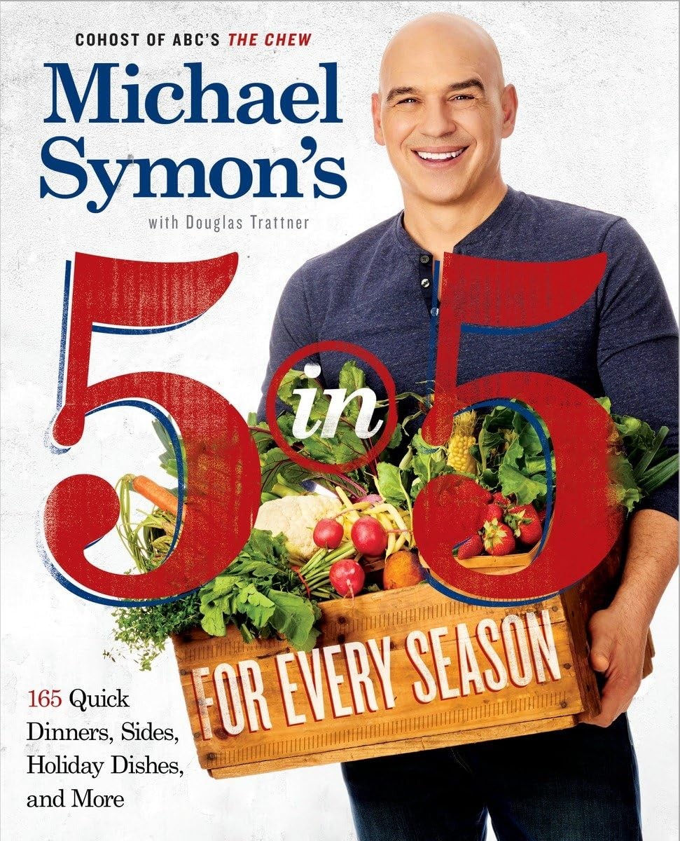Michael Symon’s 5 in 5 for Every Season: 165 Quick Dinners, Sides, Holiday D…