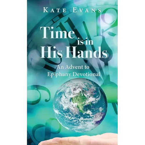 Time is in His Hands: An Advent to Epiphany Devotional – Paperback