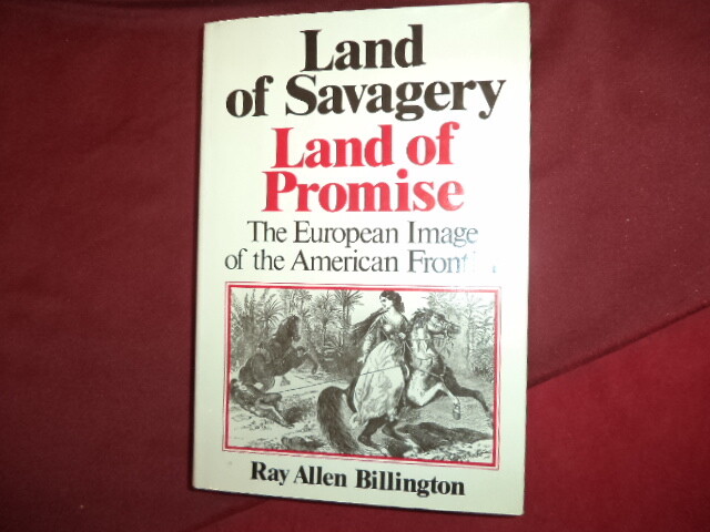 Billington, Ray Allen. Land of Savagery. Land of Promise. The European Image of