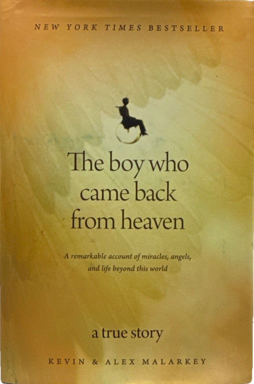 The Boy Who Came Back from Heaven: A True Story by Kevin & Alex Malarkey – HC –