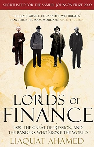 LORDS OF FINANCE: 1929, THE GREAT DEPRESSION, AND THE By Liaquat Ahamed