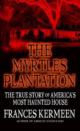 The Myrtles Plantation: The True Story of Americas Most – ACCEPTABLE