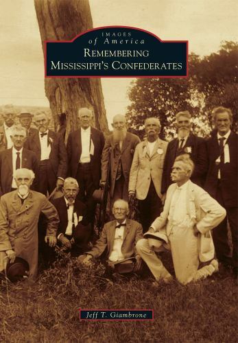 Remembering Mississippi’s Confederates, Mississippi, Images of America, Paperbac