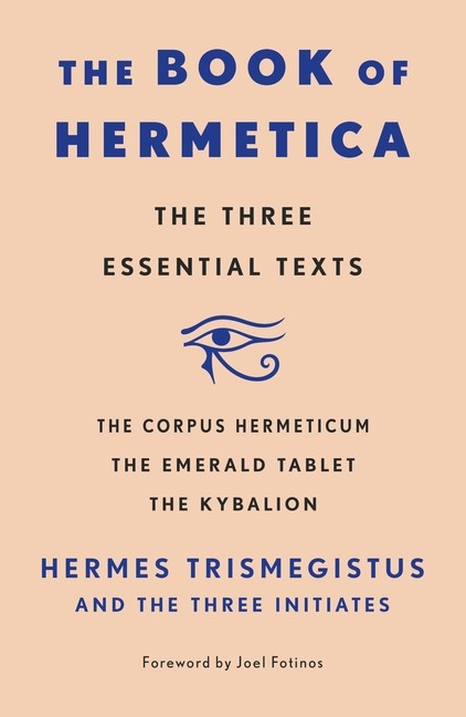 The Book Of Hermetica: The Three Essential Texts