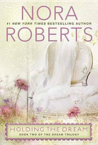 Holding the Dream (Dream Trilogy) – Paperback By Roberts, Nora – GOOD