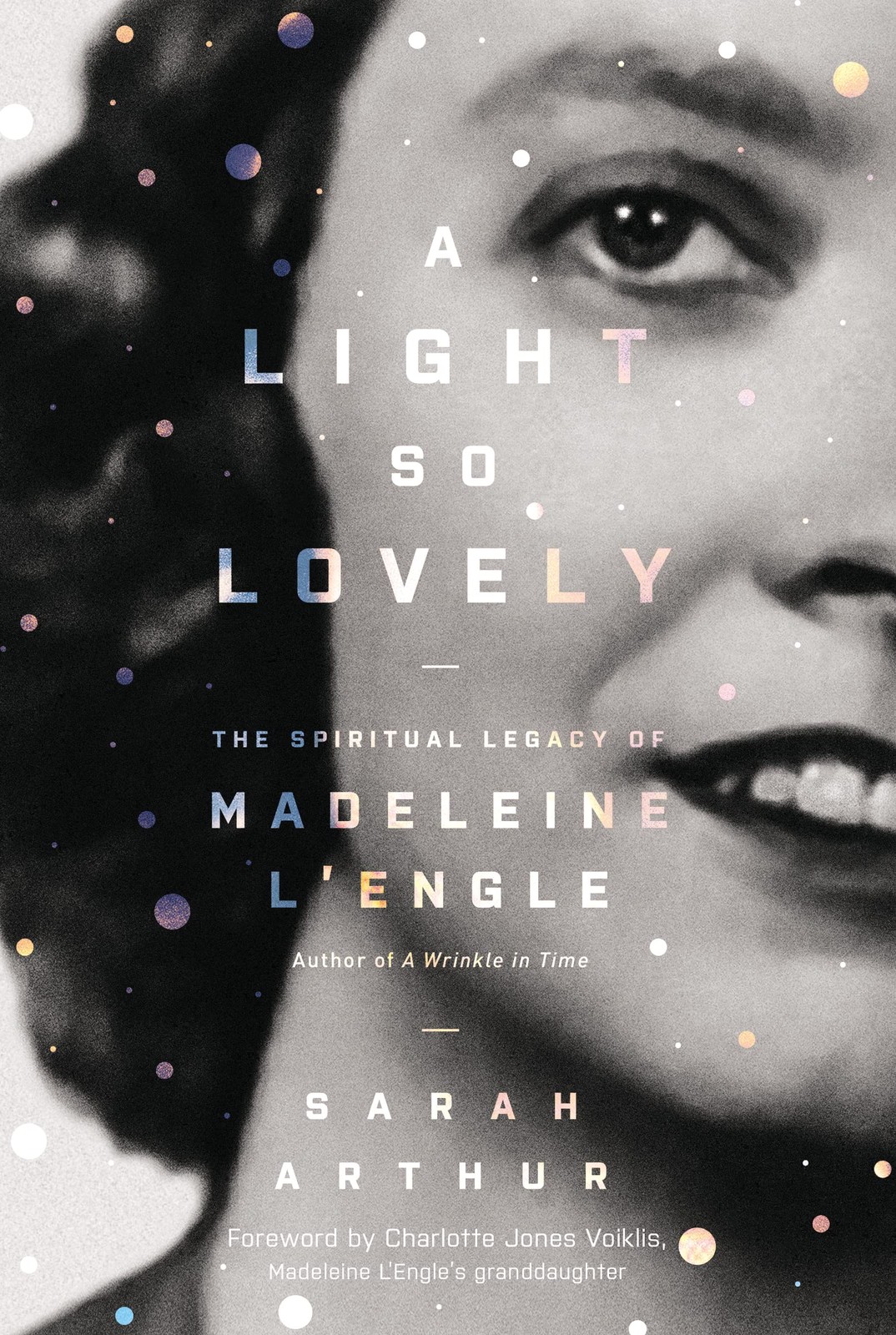 A Light So Lovely: The Spiritual Legacy of Madeleine L’Engle, Author of A Wr…