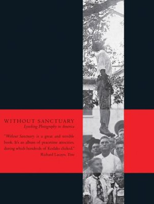 Without Sanctuary : Lynching Photography in America Hardcover