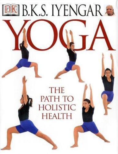 Yoga : The Path to Holistic Health by Daphne Razazan and B. K. S. Iyengar (2001,