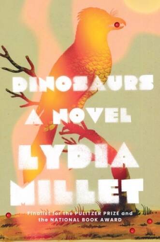 Dinosaurs: A Novel – Hardcover By Millet, Lydia – VERY GOOD