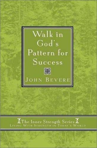 Walk in God’s Pattern for Success (Inner Strenght Series, 4) by John Bevere