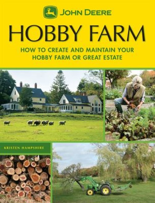 Hobby Farms : How to Create and Maintain Your Hobby Farm or Great