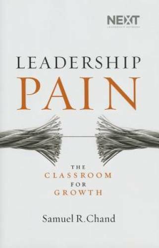 Leadership Pain: The Classroom for Growth – Hardcover By Chand, Samuel – GOOD