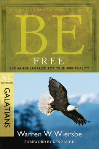 Be Free (Galatians): Exchange Legalism for True Spirituality (The BE Seri – GOOD