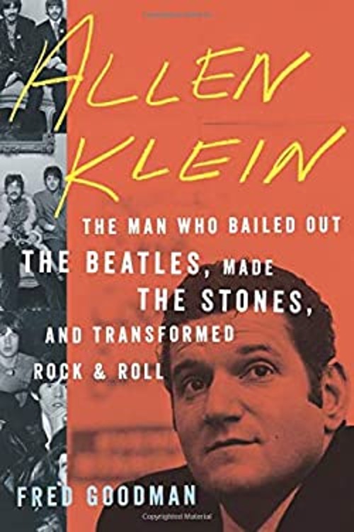 Allen Klein : The Man Who Bailed Out the Beatles, Made the Stones